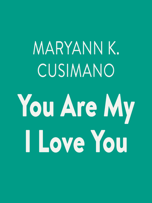 Title details for You Are My I Love You by Maryann K. Cusimano - Available